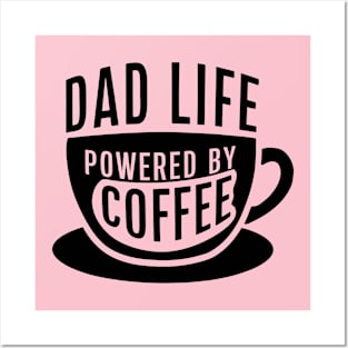 Dad Life powered by coffee Posters and Art